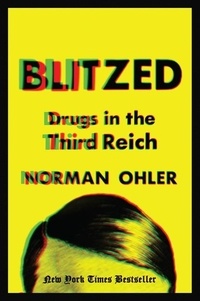 Norman Ohler - Blitzed - Drugs in the Third Reich.