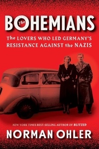 Norman Ohler - The Bohemians - The Lovers Who Led Germany's Resistance Against the Nazis.