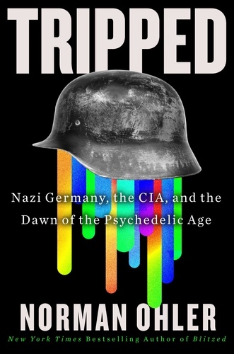 Norman Ohler et Marshall Yarbrough - Tripped - Nazi Germany, the CIA, and the Dawn of the Psychedelic Age.
