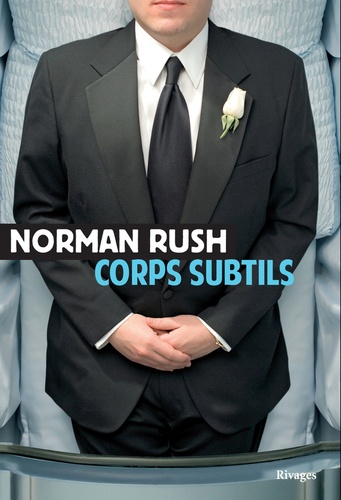 Norman Rush - Corps subtils.