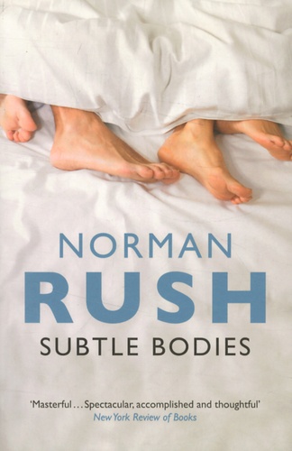 Norman Rush - Subtle Bodies.