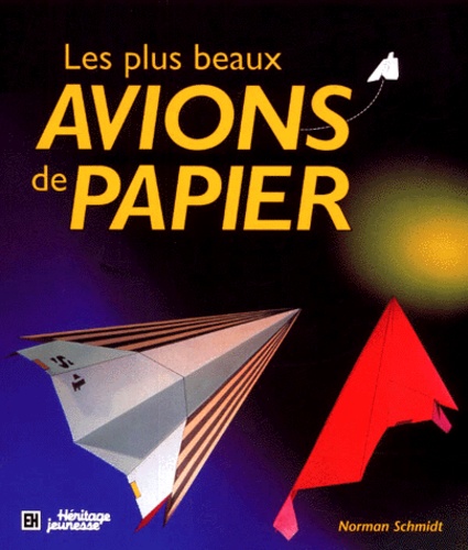 Norman Schmidt - Les Plus Beaux Avions De Papier.