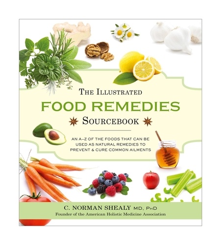 Norman Shealy - The Illustrated Food Remedies Sourcebook.