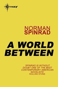 Norman Spinrad - A World Between.