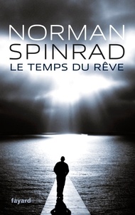 Norman Spinrad - Le Temps du rêve - traduit de l'anglais par Roland C. Wagner et Sylvie Denis.