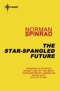 Norman Spinrad - The Star-Spangled Future - Fourteen Stories in Search of the Future.