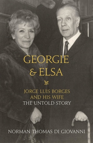 Norman Thomas di Giovanni - Georgie and Elsa - Jorge Luis Borges and His Wife: The Untold Story.