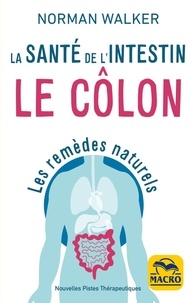 Ebook pour le téléchargement de PC La santé de l'intestin  - Le côlon. Les remèdes naturels (French Edition) par Norman W. Walker