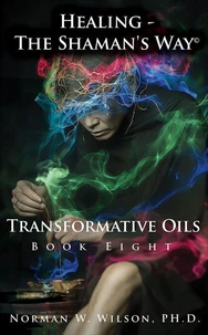 Healing The Shaman's Way - Transformative Oils