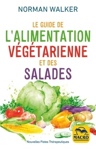 Norman Walker - Le guide de l'alimentation végétarienne et des salades.
