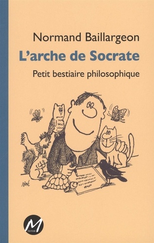 Normand Baillargeon - L'arche de socrate : petit bestiaire philosophique.