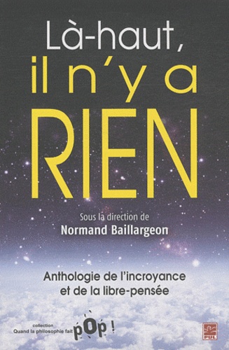 Normand Baillargeon - Là-haut, il n'y a rien - Anthologie de l'incroyance et de la libre-pensée.