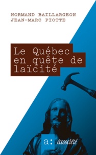 Normand Baillargeon et Jean-Marc Piotte - Le Québec en quête de laïcité.