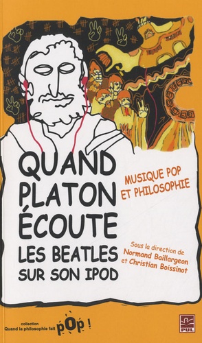 Normand Baillargeon et Christian Boissinot - Quand Platon écoute les Beatles sur son iPod.