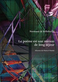 Normand Bellefeuille - Le poeme est une maison de long sejour.