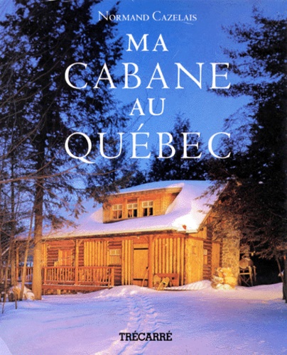 Normand Cazelais - Ma Cabane Au Quebec.