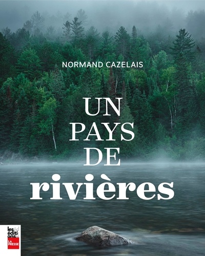 Normand Cazelais - Un pays de rivieres.