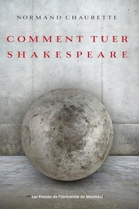 Normand Chaurette - Comment tuer Shakespeare.