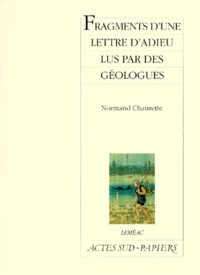 Normand Chaurette - Fragments D'Une Lettre D'Adieu Lus Par Des Geologues.