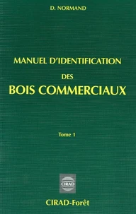 Manuel D'Identification Des Bois Commerciaux. Tome 1, Generalites