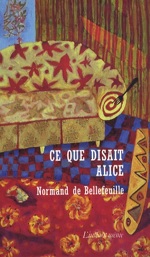 Normand de Bellefeuille - Ce que disait Alice.