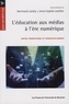 Normand Landry et Anne-Sophie Letellier - L'éducation aux médias à l'ère numérique - Entre fondations et renouvellement.
