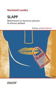 Normand Landry et André Bélisle - SLAPP - Bâillonnement et répression judiciaire du discours politique.