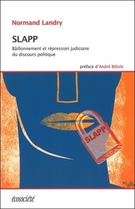Normand Landry - SLAPP - Bâillonnement et répression judiciaire du discours politique.