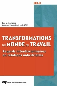 Normand Laplante et Lucie Côté - Transformations du monde du travail - Regards interdisciplinaires en relations industrielles.