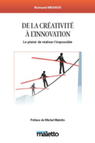 Normand Michaud - De la creativité à l'innovation - Le plaisir de réaliser l'impossible !.