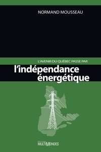 Normand Mousseau - L avenir du quebec passe par l independance energetique.