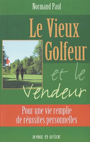 Normand Paul - Le Vieux Golfeur et le Vendeur - Pour une vie remplie de réussites personnelles.
