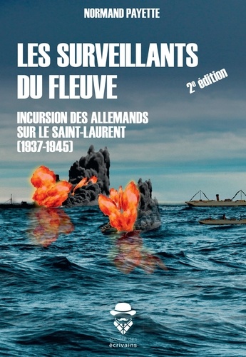 Les Surveillants du fleuve. Incursion des Allemands sur le Saint-Laurent (1937-1945) 