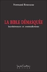 Normand Rousseau - La Bible démasquée - Incohérences et contradictions.