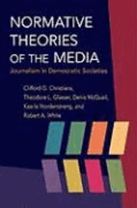Normative Theories of the Media - Journalism in Democratic Societies.