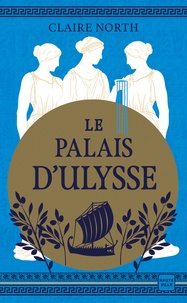 Téléchargements ebook gratuits au format epub Le chant des déesses Tome 2Le palais d'Ulysse (Litterature Francaise) par Claire North 9782387210920