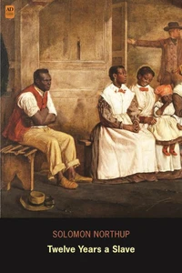 Twelve Years a Slave: Narrative of Solomon Northup (AD Classic) (Illustrated)