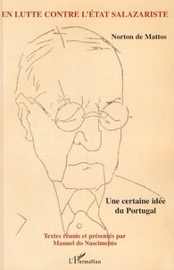 Norton De Mattos - Norton de Mattos, en lutte contre l'Etat salazariste - Une certaine idée du Portugal.