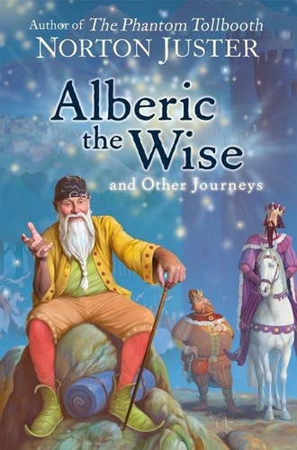 Norton Juster - Alberic the Wise and Other Journeys.