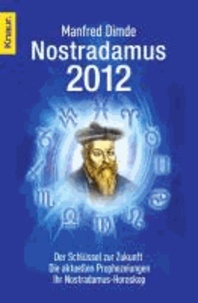 Nostradamus 2012 - Der Schlüssel zur Zukunft - Die aktuellen Prophezeiungen - Ihr Nostradamus-Horoskop.