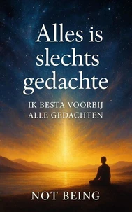 ALLES IS SLECHTS EEN GEDACHTE - IK BESTA BUITEN ALLE GEDACHTEN