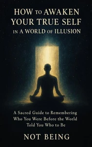 How to Awaken Your True Self in a World of Illusion