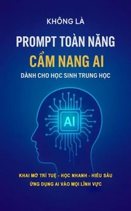 PROMPT TOÀN NĂNG – CẨM NANG AI DÀNH CHO HỌC SINH TRUNG HỌC