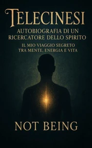 Telecinesi: Autobiografia di un Ricercatore dello Spirito