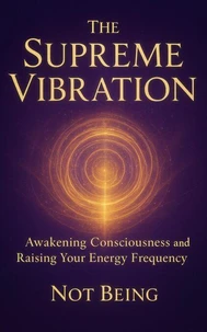 The Supreme Vibration Awakening Consciousness and Raising Your Energy Frequency