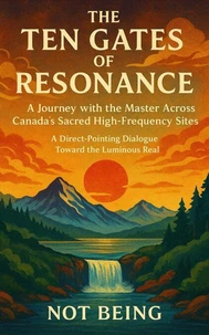 The Ten Gates of Resonance: A Journey with the Master Across Canada’s Sacred High-Frequency Sites