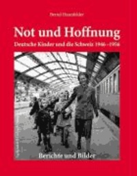 Not und Hoffnung - Deutsche Kinder und die Schweiz 1946-1956.
