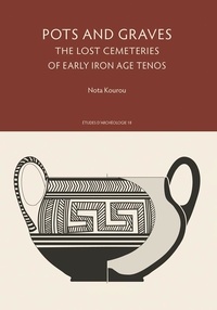 Nota Kourou - Pots and Graves - The Lost Cemeteries of early Iron Age Tenos.