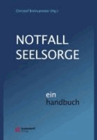 Notfallseelsorge. Ein Handbuch - Ein Handbuch.
