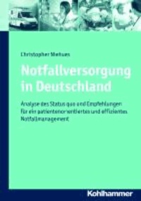 Notfallversorgung in Deutschland - Analyse des Status quo und Empfehlungen für ein patientenorientiertes und effizientes Notfallmanagement.